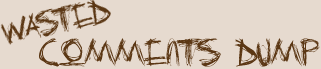 Wasted Comments Dump